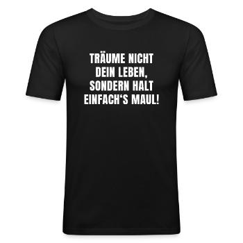 Träume nicht dein Leben, halt einfach‘s Maul! - Männer Slim Fit T-Shirt - Schwarz - Vorne - Nik (191cm)