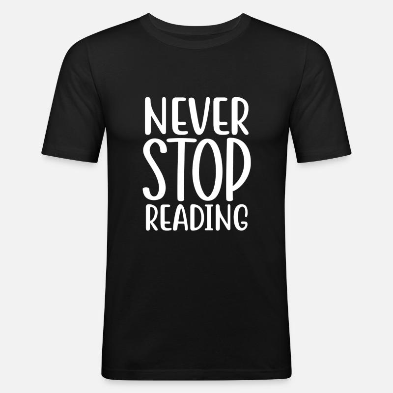 Never Stop Reading - Männer Slim Fit T-Shirt - Schwarz