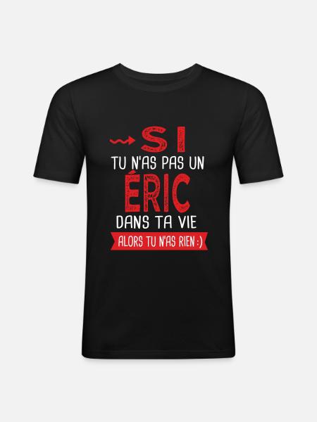 Si tu n as pas un Eric dans ta vie Cadeau Humour - T-shirt près du corps Homme - noir