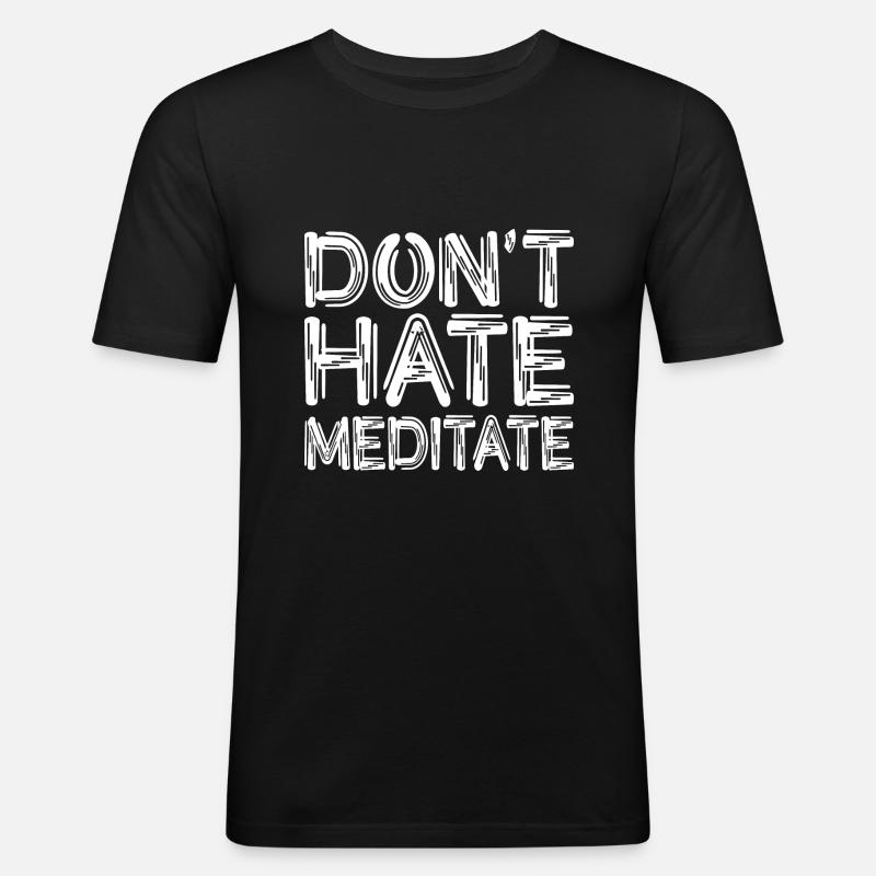Don't Hate Meditate - Männer Slim Fit T-Shirt - Schwarz