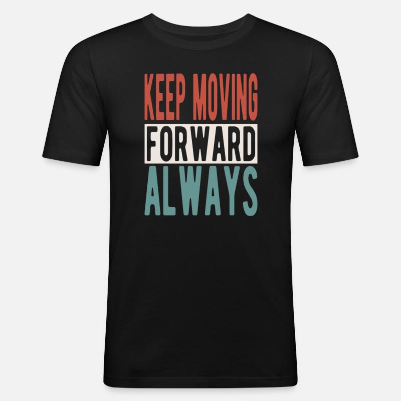 Keep moving forward, always - Männer Slim Fit T-Shirt - Schwarz