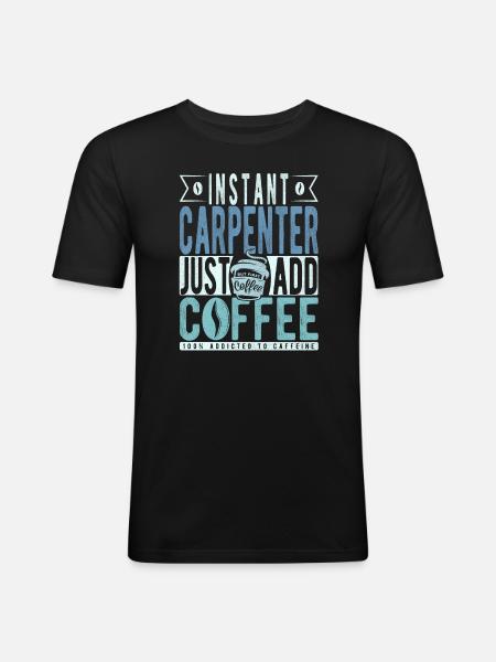 Instant Carpenter Just Add Coffee - Men's Slim Fit T-Shirt - black