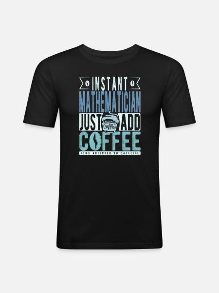 Instant Mathematician Just Add Coffee - Men's Slim Fit T-Shirt - black