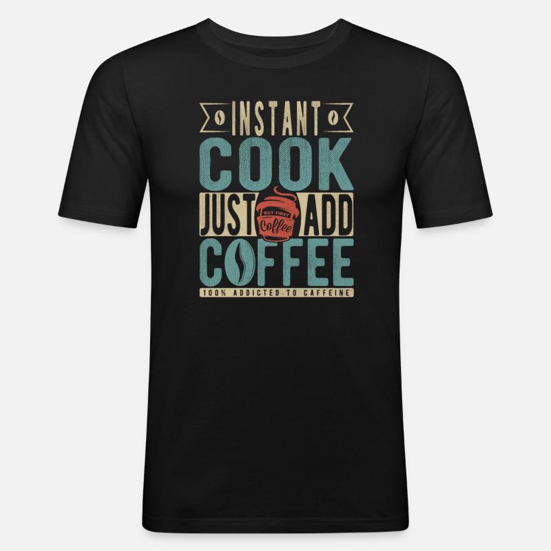 Instant-Kochen Einfach Kaffee hinzufügen - Männer Slim Fit T-Shirt - Schwarz