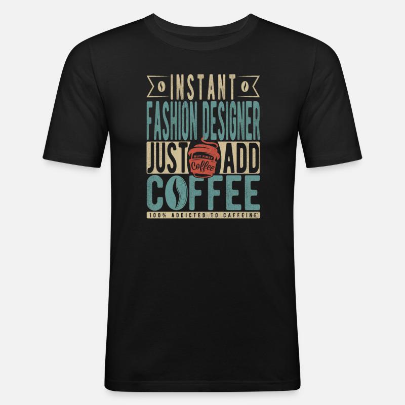 Instant-Modedesigner fügen einfach Kaffee hinzu - Männer Slim Fit T-Shirt - Schwarz