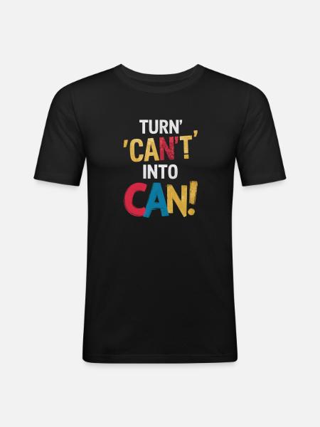 Turn Can't Into Can Motivation - Men's Slim Fit T-Shirt - black
