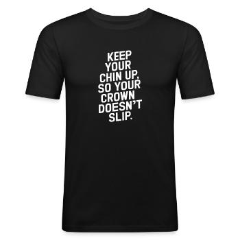 Keep Your Chin Up So Your Crown Doesn't Slip - Männer Slim Fit T-Shirt - Schwarz - Vorne - Nik (191cm)