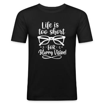 Life is too short for blurry vision! - Men's Slim Fit T-Shirt - black - Front - Nik (191cm)