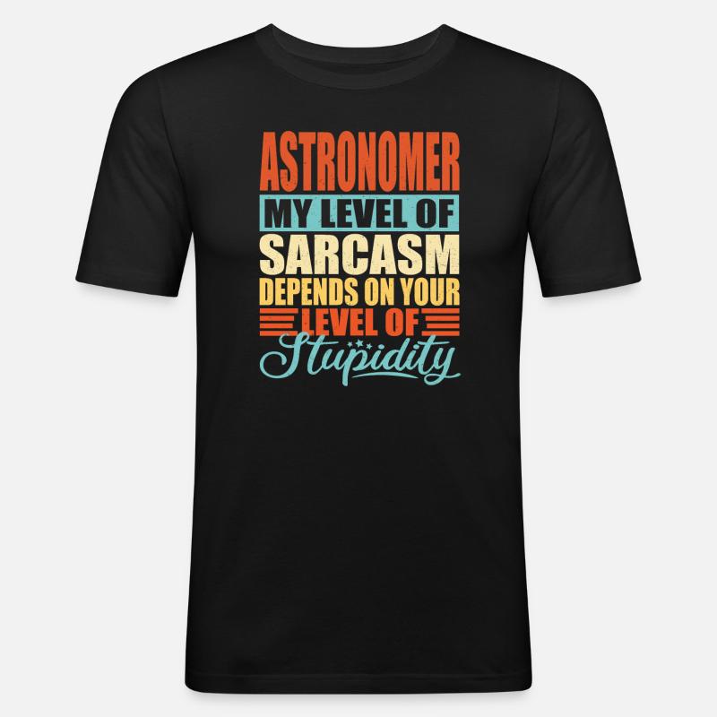 Astronom sarkasmus Lustiges Astronom - Männer Slim Fit T-Shirt - Schwarz