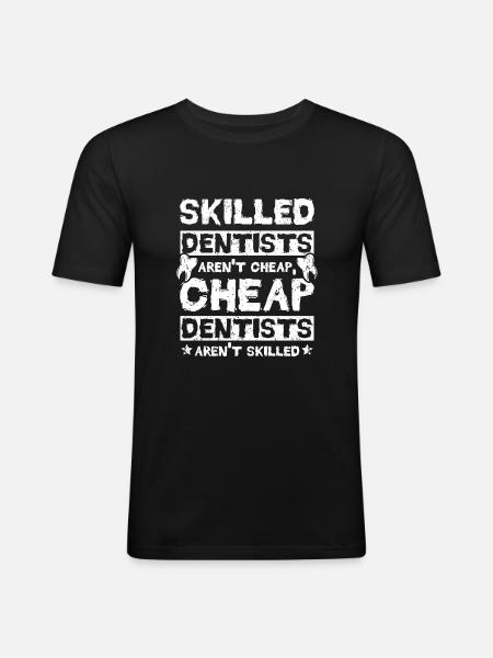 Skilled dentists aren't cheap - Men's Slim Fit T-Shirt - black