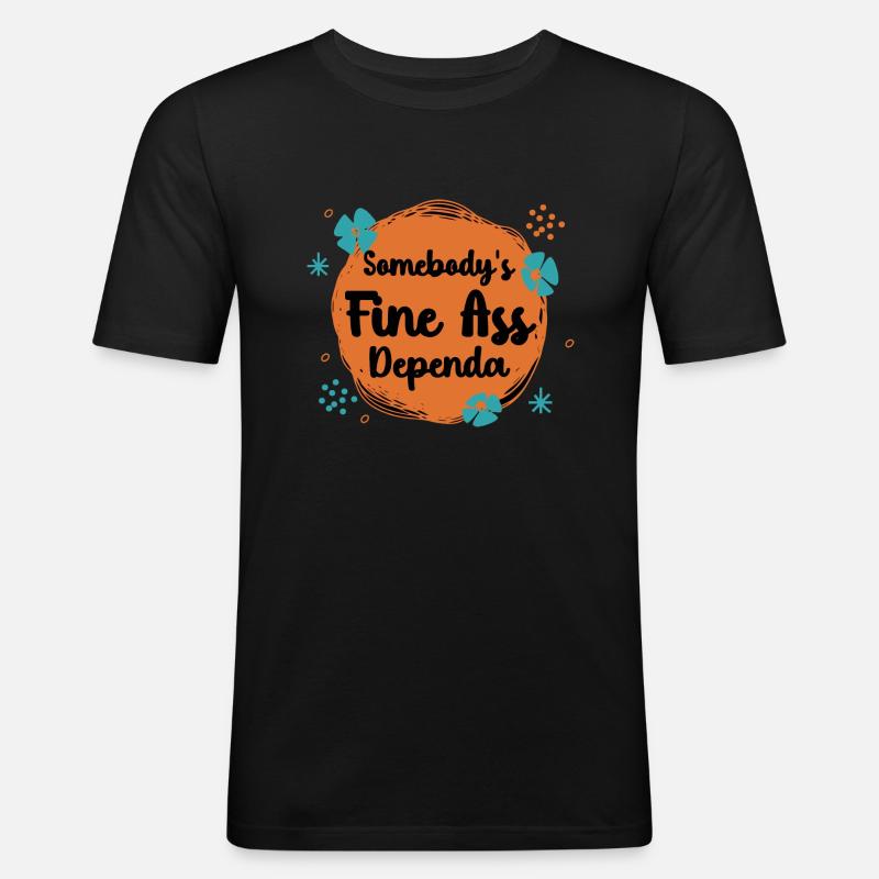 Somebody's Fine Ass Dependa - Men's Slim Fit T-Shirt - black