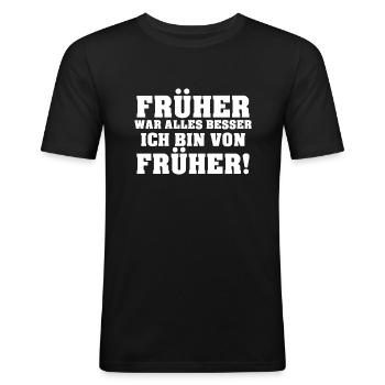 Früher War Alles Besser Ich Bin Von Früher! - Männer Slim Fit T-Shirt - Schwarz - Vorne - Nik (191cm)