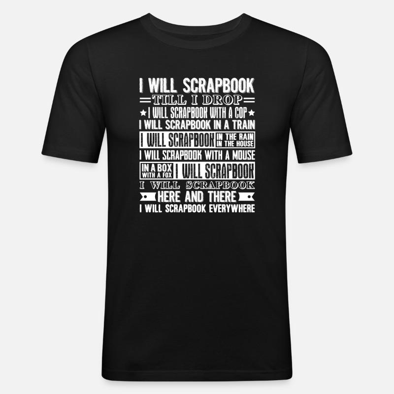 Scrapbooking I Will Scrapbook Everywhere - Men's Slim Fit T-Shirt - black