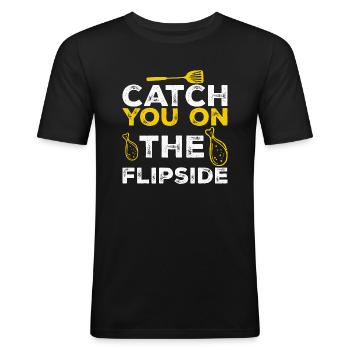 Catch you in the flipside - Grillfan Spruch - Männer Slim Fit T-Shirt - Schwarz - Vorne - Nik (191cm)
