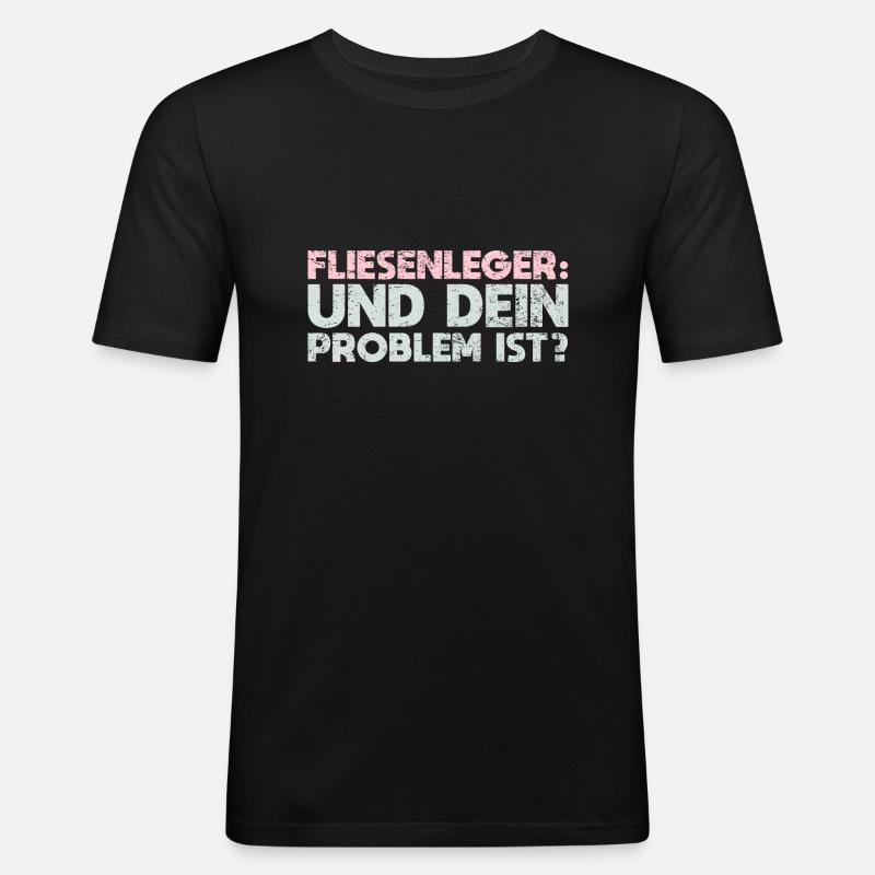 Fliesenleger - Und Dein Problem Ist? - Männer Slim Fit T-Shirt - Schwarz