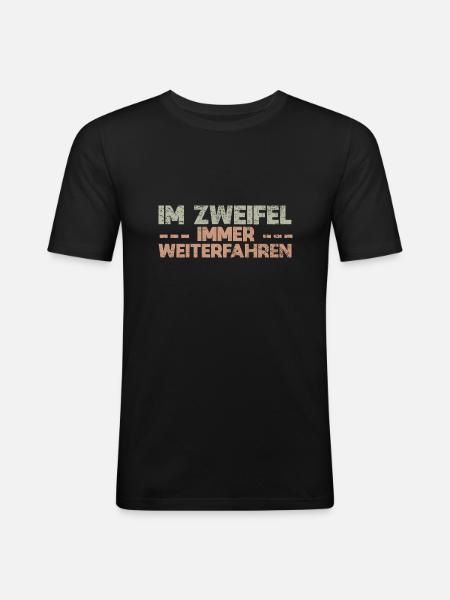 Im Zweifel, Immer Weiterfahren - Männer Slim Fit T-Shirt - Schwarz