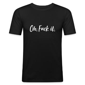 Oh. Fuck it. - Men's Slim Fit T-Shirt - black - Front - Nik (191cm)