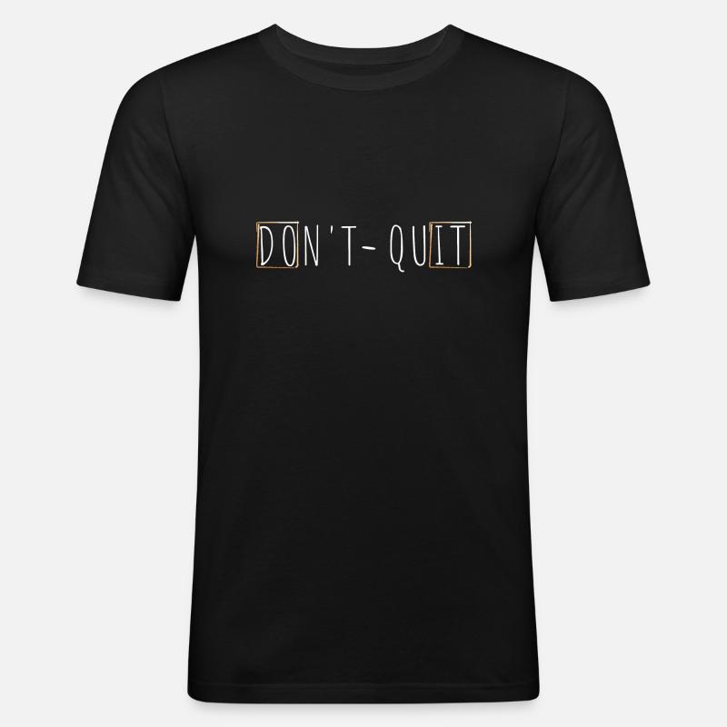 DON'T QUIT - Männer Slim Fit T-Shirt - Schwarz