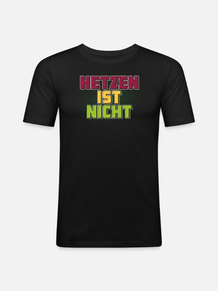 HETZEN IST NICHT - Männer Slim Fit T-Shirt - Schwarz