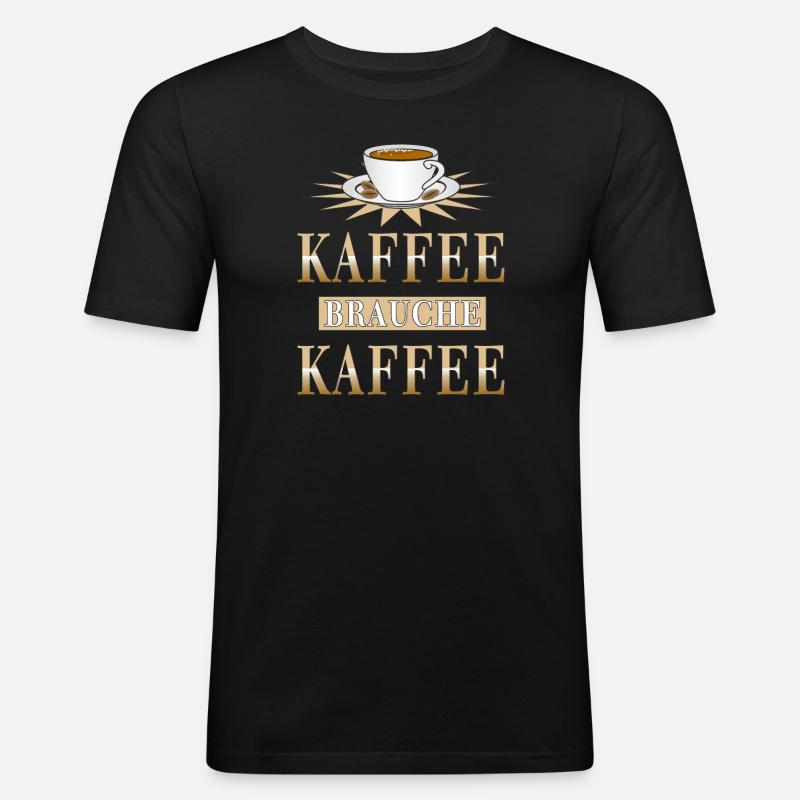 KAFFEE BRAUCHE KAFFEE - Männer Slim Fit T-Shirt - Schwarz