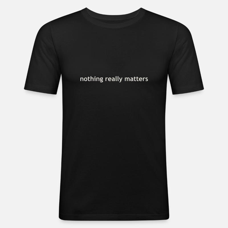 nothing really matters - Männer Slim Fit T-Shirt - Schwarz