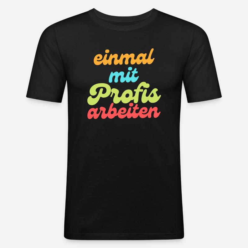Einmal mit Profis arbeiten - Männer Slim Fit T-Shirt - Schwarz