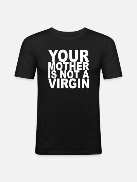Je moeder is geen maagd ondeugend sarcasme - Mannen slim fit T-shirt - zwart