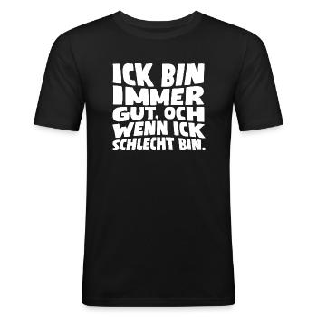 Ick bin immer gut, och wenn ick schlecht bin - Männer Slim Fit T-Shirt - Schwarz - Vorne - Nik (191cm)