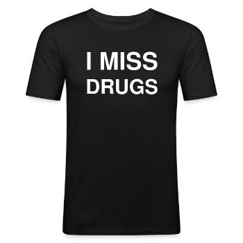 I miss drugs Drogen vermissen Lustig Spruch Meme - Männer Slim Fit T-Shirt - Schwarz - Vorne - Nik (191cm)