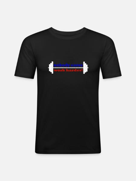 Nobody cares, work harder! - Men's Slim Fit T-Shirt - black