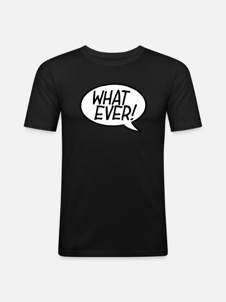 What Ever! Speech Bubble - Men's Slim Fit T-Shirt - black