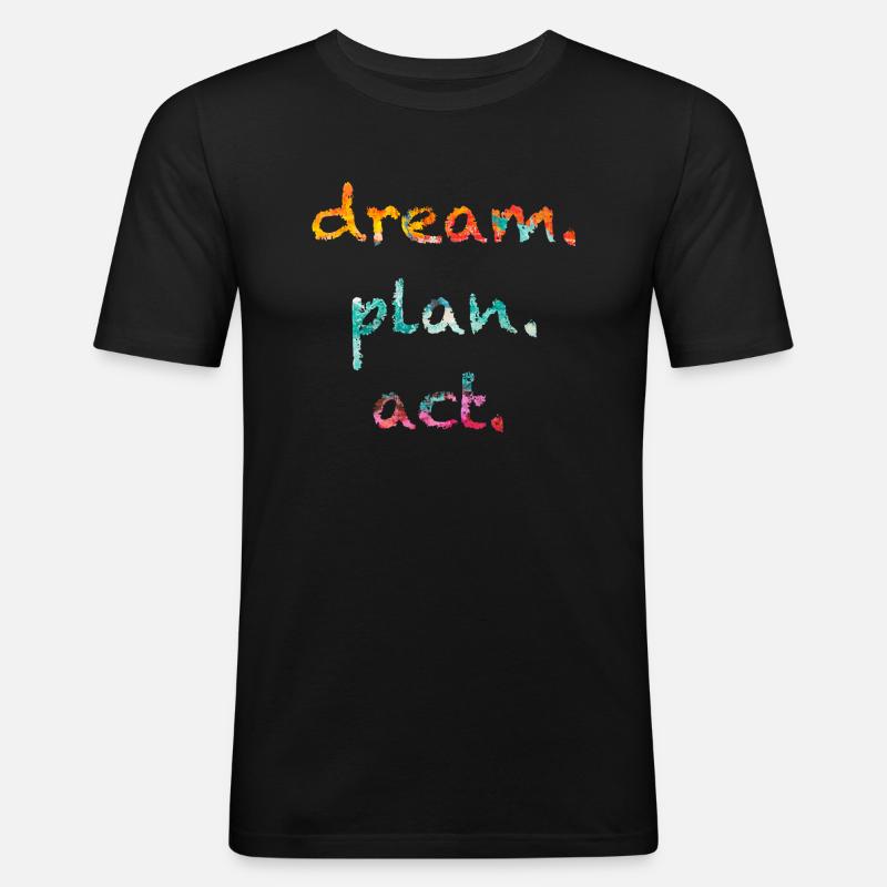dream, plan.act | Träume.Plane.Handle | Motivation - Männer Slim Fit T-Shirt - Schwarz
