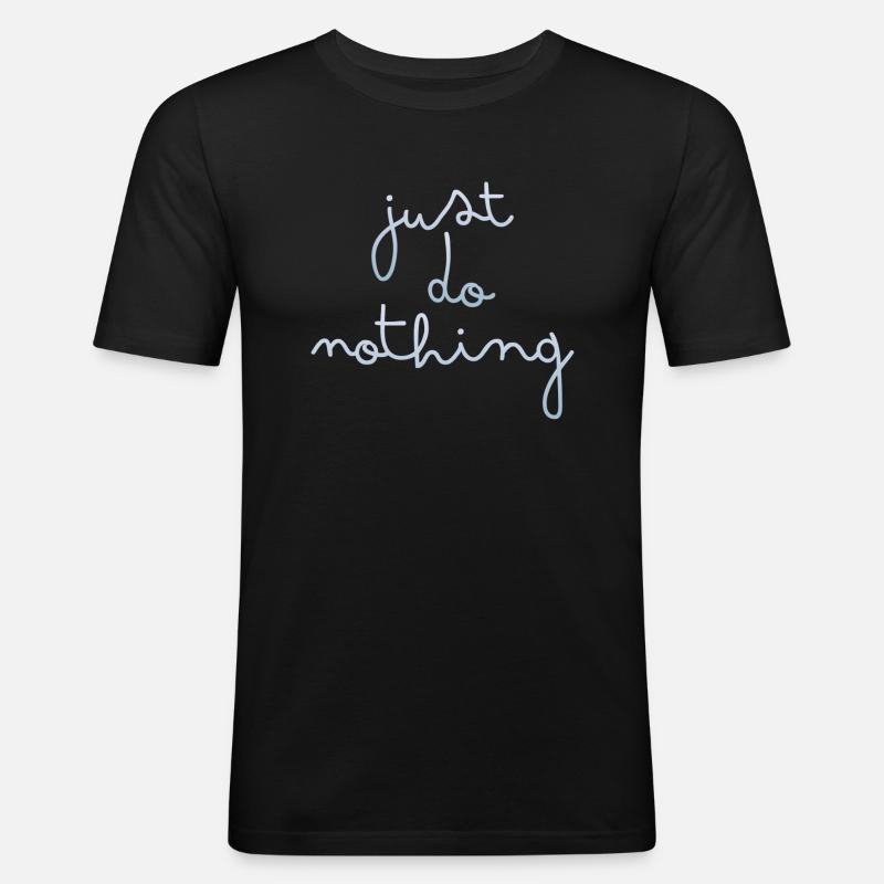 just do nothing - Männer Slim Fit T-Shirt - Schwarz