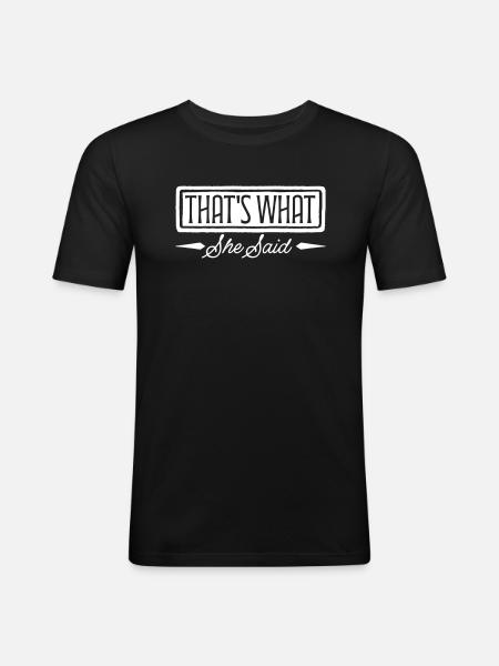 That s What She Said - Men's Slim Fit T-Shirt - black