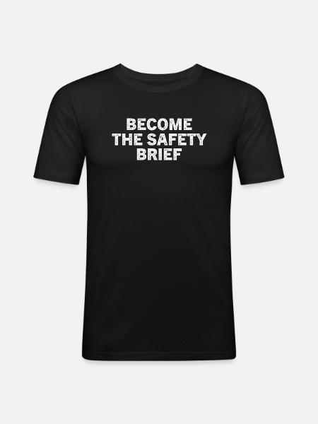 Funny Become The Safety Brief - Men's Slim Fit T-Shirt - black