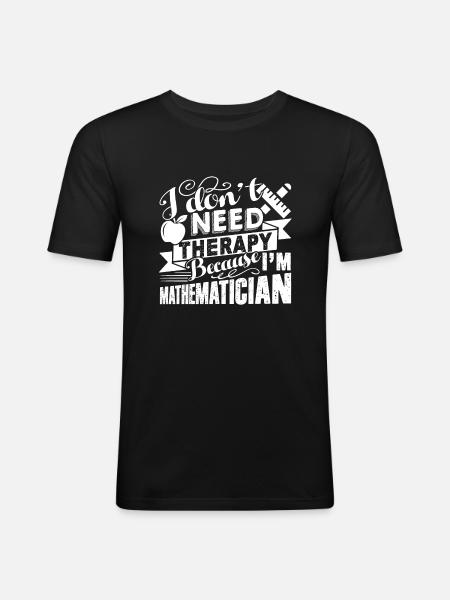 Mathematician I Don't Need Therapy - Men's Slim Fit T-Shirt - black