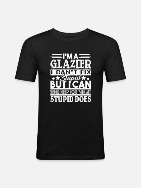Glazier Can't Fix Stupid - Men's Slim Fit T-Shirt - black
