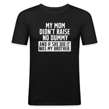 My Mom Didn't Raise a Dummy Sarcastic Humor Funny - Men's Slim Fit T-Shirt - black - Front - Nik (191cm)