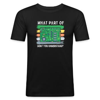 What Part Of Circuit Board You Don't Understand - Männer Slim Fit T-Shirt - Schwarz - Vorne - Nik (191cm)