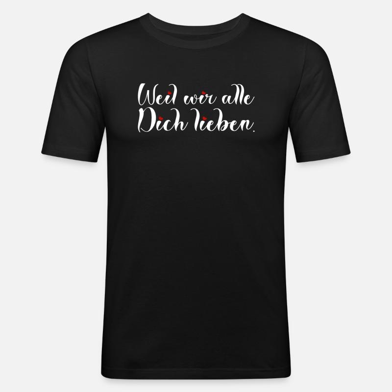 WEIL WIR DICH LIEBEN - Männer Slim Fit T-Shirt - Schwarz