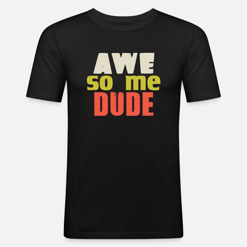 AWE SO ME DUDE - Männer Slim Fit T-Shirt - Schwarz