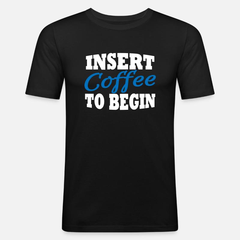 Insert coffee to begin - Männer Slim Fit T-Shirt - Schwarz