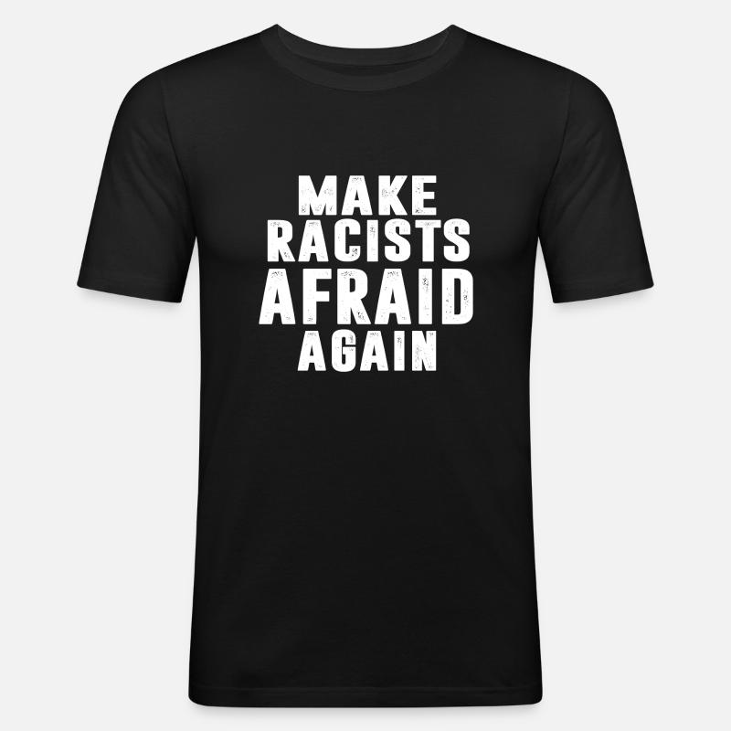 MAKE RACISTS AFRAID AGAIN - T-shirt près du corps Homme - noir