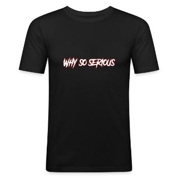 why so serious - Männer Slim Fit T-Shirt - Schwarz - Vorne - Nik (191cm)