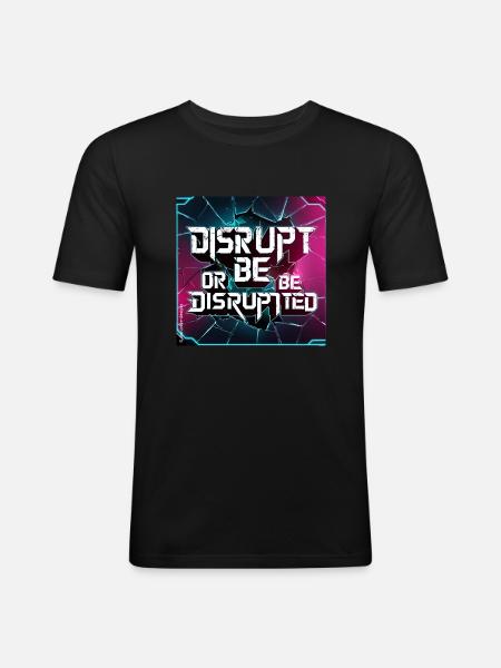 Disrupt or Be Disrupted - Männer Slim Fit T-Shirt - Schwarz