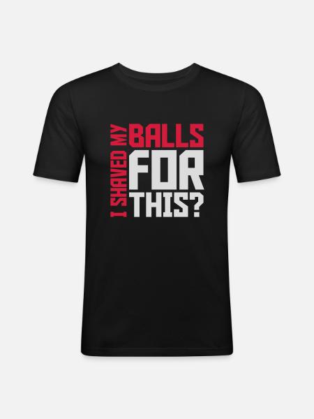 I shaved my balls - Men's Slim Fit T-Shirt - black