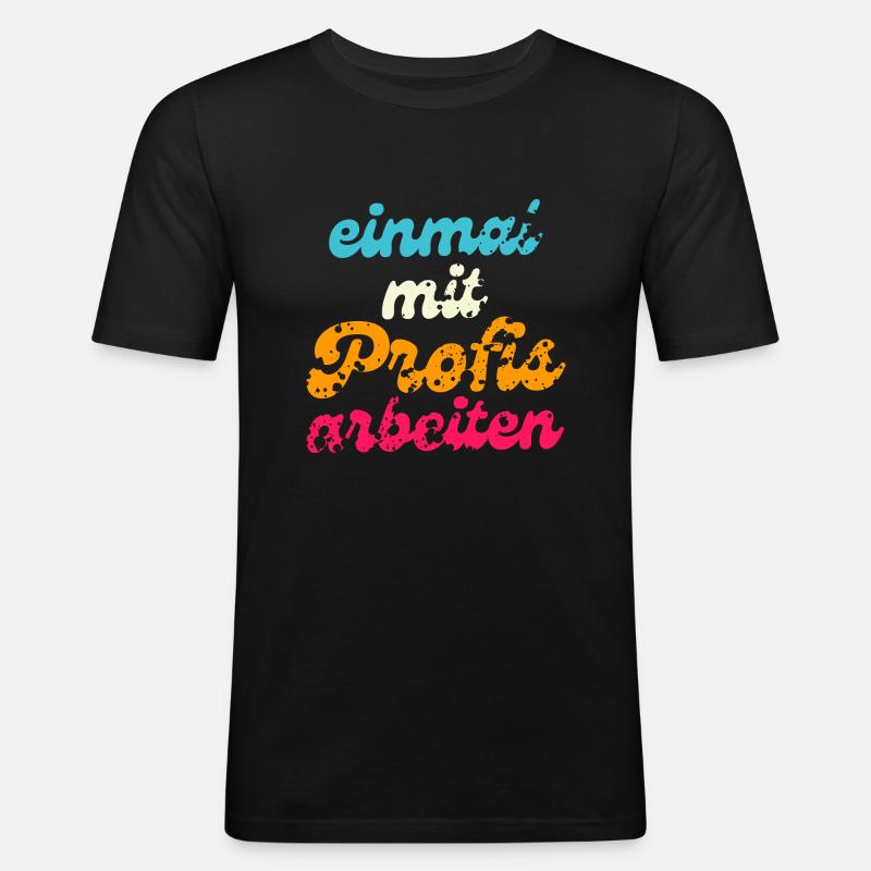 Einmal mit Profis arbeiten - Männer Slim Fit T-Shirt - Schwarz