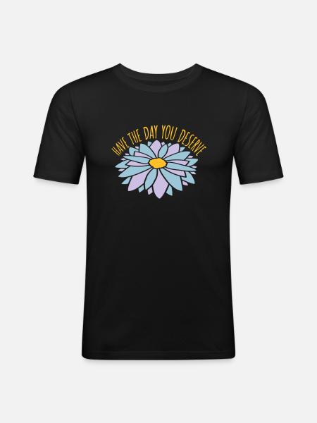 the day you deserve - Men's Slim Fit T-Shirt - black