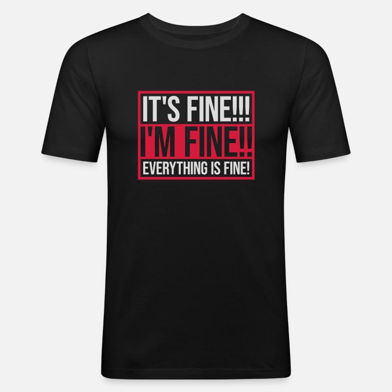 everything is fine Zitat - Männer Slim Fit T-Shirt - Schwarz