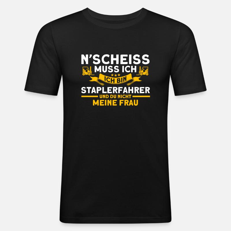 N'scheiss Muss Ich Staplerfahrer Gabelstapler - Männer Slim Fit T-Shirt - Schwarz